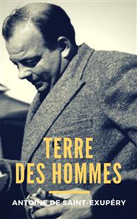 Terre des hommes - Antoine de Saint-Exupéry - E-Book