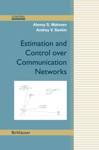 Estimation and Control over Communication Networks - Alexey S. Matveev - E-Book