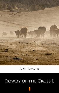 Rowdy of the Cross L - B.m. Bower - E-Book