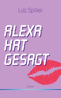 Alexa hat gesagt - Lutz Spilker - E-Book