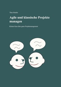 Agile und klassische Projekte managen - Thea Schulte - E-Book