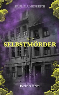 Der Selbstmörder (Berliner-Krimi) - Paul Blumenreich - E-Book
