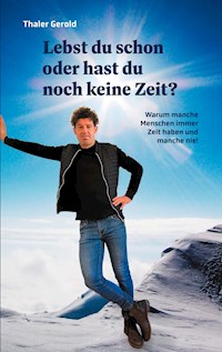 Lebst du schon oder hast du noch keine Zeit? - Gerold Thaler - E-Book