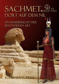 Sachmet Dort auf dem Nil - Katharina Remy - E-Book