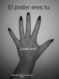 El poder eres tú. - Alicia Aznar Royo - E-Book