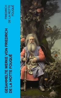 Gesammelte Werke von Friedrich de la Motte Fouqué - Friedrich Motte de la Fouqué - E-Book