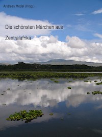 Die schönsten Märchen aus Zentralafrika - Andreas Model - E-Book