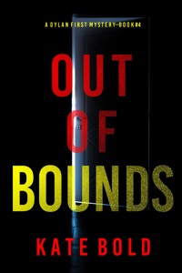 Out of Bounds (A Dylan First FBI Suspense Thriller—Book Four) - Kate Bold - E-Book