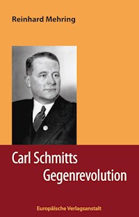 Carl Schmitts Gegenrevolution - Reinhard Mehring - E-Book