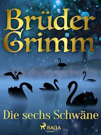 Die sechs Schwäne - Brüder Grimm - E-Book