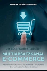 Der Best Practice Ratgeber: Multiabsatzkanal E-Commerce - Christian Flick - E-Book