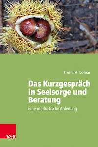 Das Kurzgespräch in Seelsorge und Beratung - Timm H. Lohse - E-Book