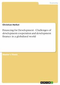 Financing for Development - Challenges of development cooperation and development finance in a globalized world - Christian Herbst - E-Book