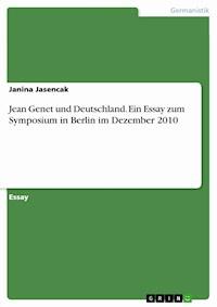 Jean Genet und Deutschland. Ein Essay zum Symposium in Berlin im Dezember 2010 - Janina Jasencak - E-Book