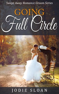 Going Full Circle ( Swept Away Romance Groom Series ) - Jodie Sloan - E-Book