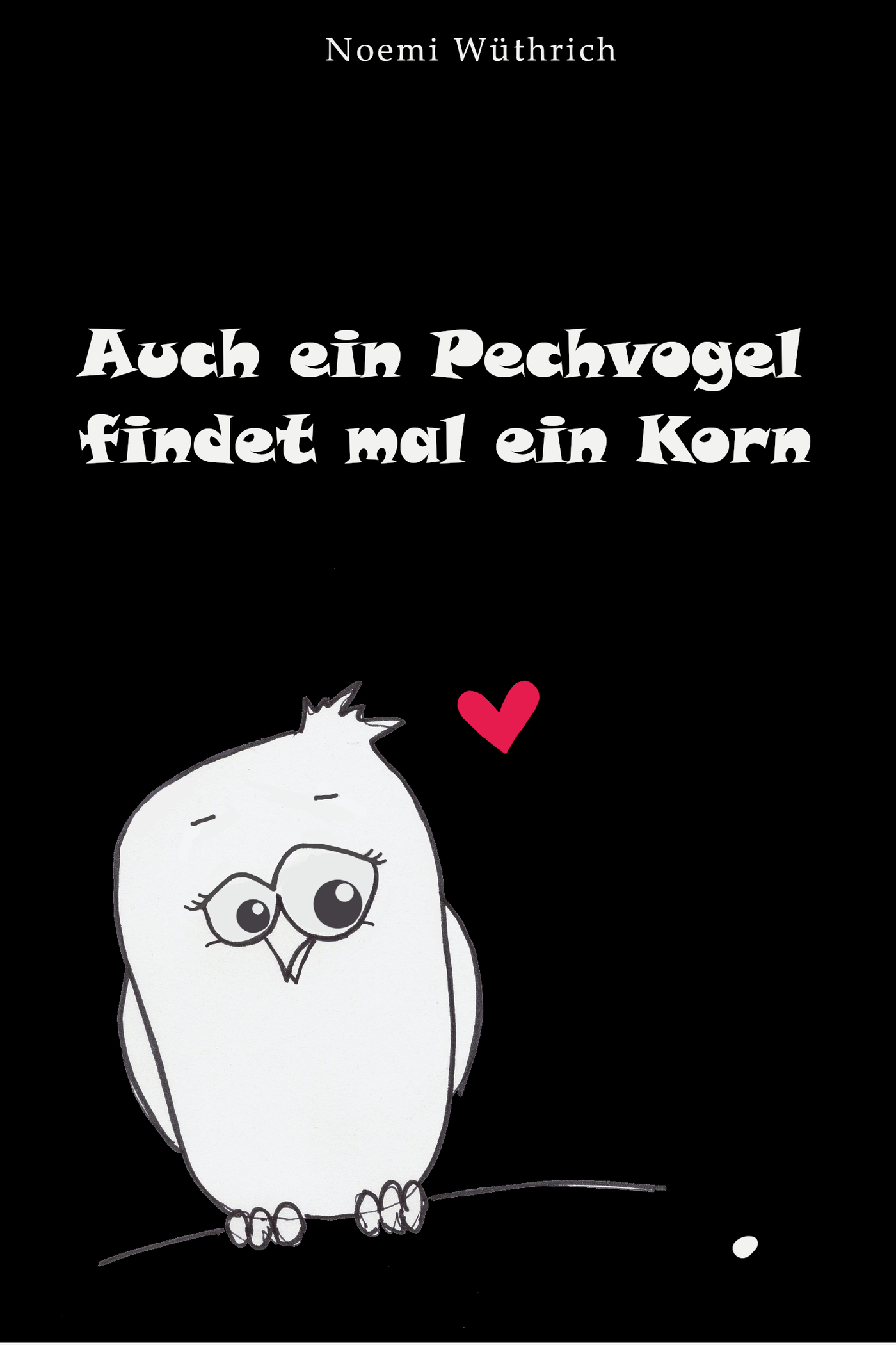 Auch ein Pechvogel findet mal ein Korn - Noemi Wüthrich - E-Book