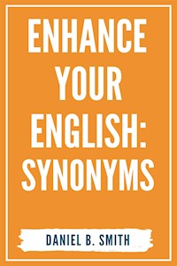 Enhance Your English: Synonyms - Daniel B. Smith - E-Book