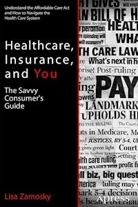 Healthcare, Insurance, and You - Lisa Zamosky - E-Book