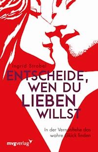 Entscheide, wen du lieben willst - Ingrid Strobel - E-Book