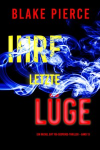Ihre letzte Lüge (Ein Rachel Gift FBI-Suspense-Thriller – Band 13) - Blake Pierce - E-Book