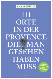 111 Orte in der Provence, die man gesehen haben muss - Ralf Nestmeyer - E-Book