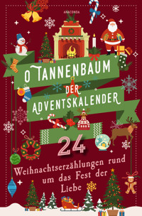 O Tannenbaum. Der Adventskalender. 24 Weihnachtserzählungen rund um das Fest der Liebe - Hans Christian Andersen - E-Book