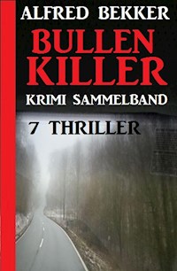 Krimi Sammelband Bullenkiller: 7 Thriller - Alfred Bekker - E-Book