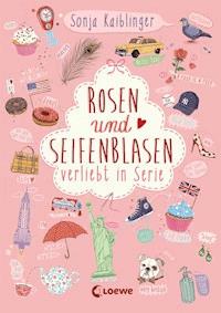 Rosen und Seifenblasen (Band 1) - Verliebt in Serie - Sonja Kaiblinger - E-Book