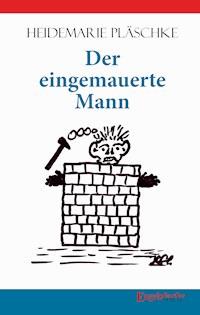 Der eingemauerte Mann - Heidemarie Pläschke - E-Book