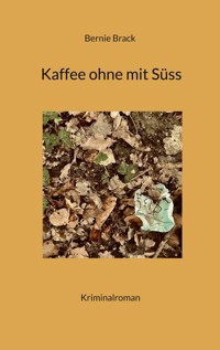 Kaffee ohne mit Süss - Bernadette Brack - E-Book