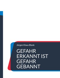 Gefahr erkannt ist Gefahr gebannt - Jürgen Klaus Blank - E-Book