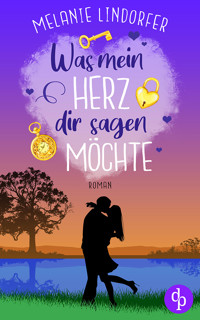 Was mein Herz dir sagen möchte - Melanie Lindorfer - E-Book