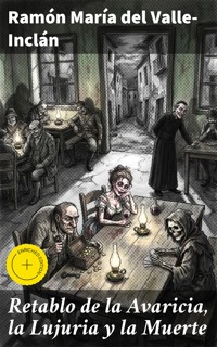 Retablo de la Avaricia, la Lujuria y la Muerte - Ramón María Del Valle-inclán - E-Book