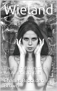 Wieland; Or, The Transformation: An American Tale - Charles Brockden Brown - E-Book