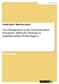 Case-Management in der Gemeindenahen Psychiatrie. Hilfreiche Methode in multifaktoriellen Problemlagen? - Frank Klein - E-Book