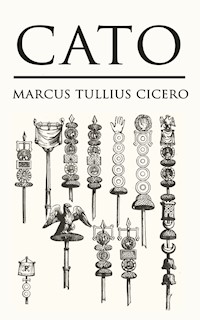 Cato - Marcus Tullius Cicero - E-Book