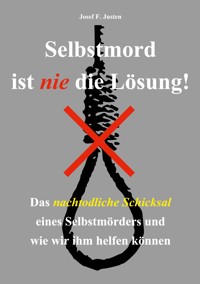 Selbstmord ist nie die Lösung! - Josef F. Justen - E-Book