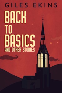 Back To Basics And Other Stories - Giles Ekins - E-Book