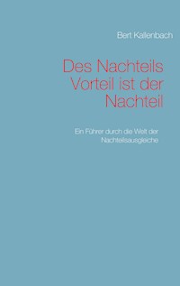 Des Nachteils Vorteil ist der Nachteil - Bert Kallenbach - E-Book