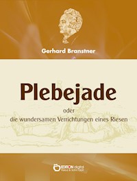 Plebejade oder die wundersamen Verrichtungen eines Riesen - Gerhard Branstner - E-Book