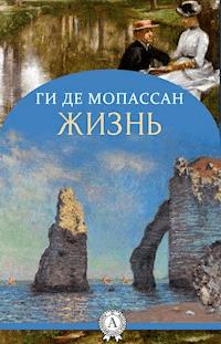 Жизнь (с иллюстрациями) - Ги де Мопассан - E-Book