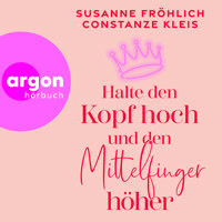 Halte den Kopf hoch und den Mittelfinger höher (Ungekürzte Lesung) - Susanne Fröhlich - Hörbuch