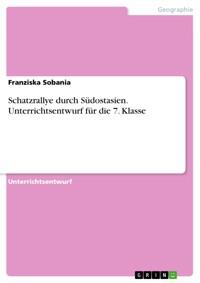 Schatzrallye durch Südostasien. Unterrichtsentwurf für die 7. Klasse - Franziska Sobania - E-Book