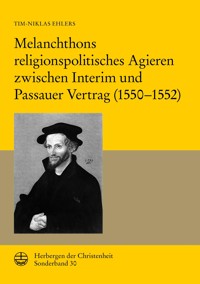 Melanchthons religionspolitisches Agieren zwischen Interim und Passauer Vertrag (1550–1552) - Tim-Niklas Ehlers - E-Book
