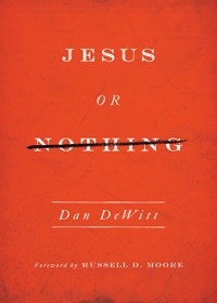 Jesus or Nothing - Dan DeWitt - E-Book