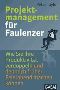 Projektmanagement für Faulenzer - Peter Taylor - E-Book