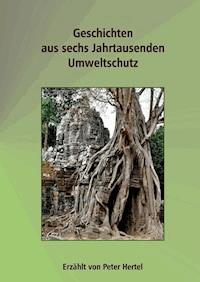 Geschichten aus sechs Jahrtausenden Umweltschutz - Peter Hertel - E-Book