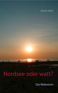 Nordsee oder watt? - James Watt - E-Book