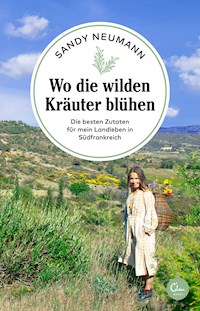 Wo die wilden Kräuter blühen - Sandy Neumann - E-Book