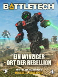 BattleTech - Ein winziger Ort der Rebellion - Michael A. Stackpole - E-Book